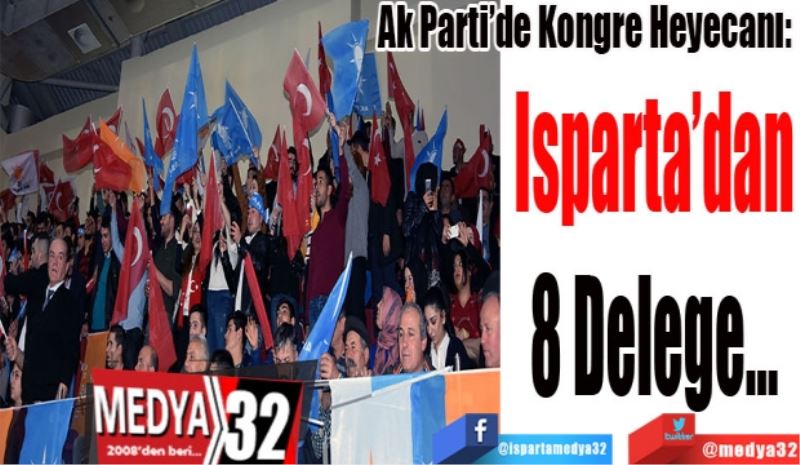 İşte O İsimler
Ak Parti’de Kongre Heyecanı: 
Isparta’dan
8 Delege 
