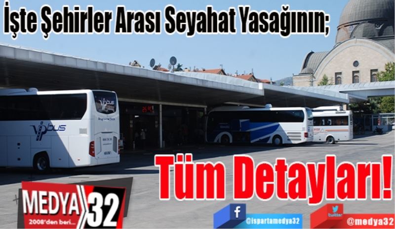 İşte Şehirler Arası Seyahat Yasağının; 
Tüm Detayları! 
