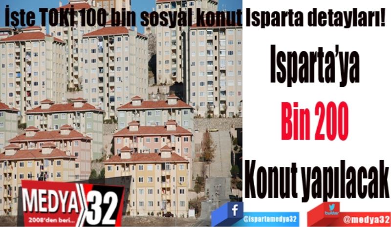 
İşte TOKİ 100 bin sosyal konut Isparta detayları! 
Isparta’ya 
Bin 200 
Konut yapılacak
