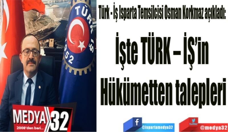 İşte TÜRK – İŞ’in 
Hükümetten talepleri

