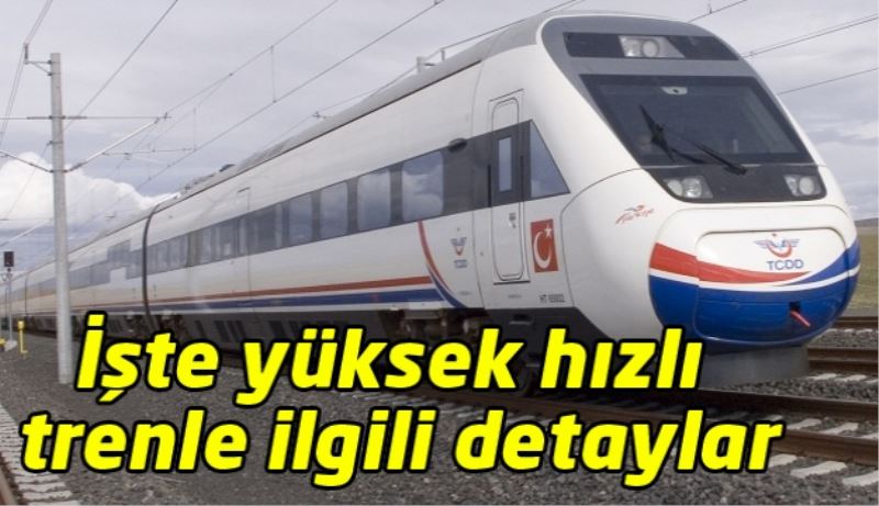 İşte yüksek hızlı tren güzergahıyla ilgili detaylar
