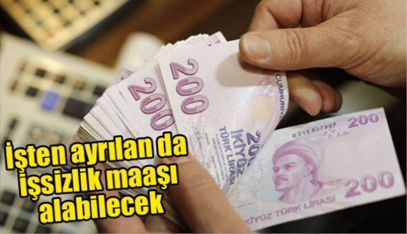 İşten ayrılan da işsizlik maaşı alabilecek