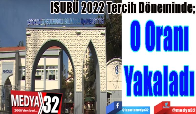 
ISUBÜ 2022 Tercih Döneminde; 
O Oranı
Yakaladı 
