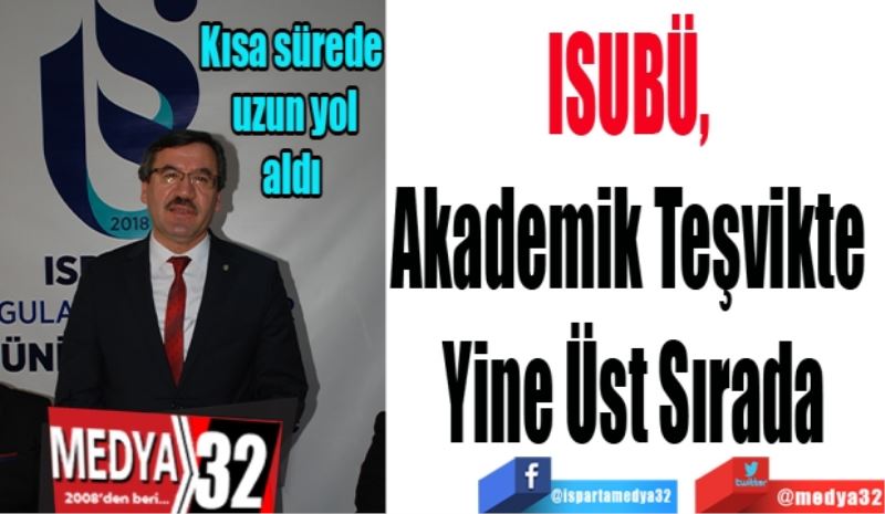 ISUBÜ, 
Akademik Teşvikte 
Yine Üst Sırada
