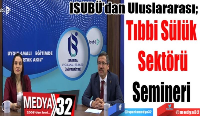 ISUBÜ’dan Uluslararası; 
Tıbbi Sülük 
Sektörü
Semineri 
