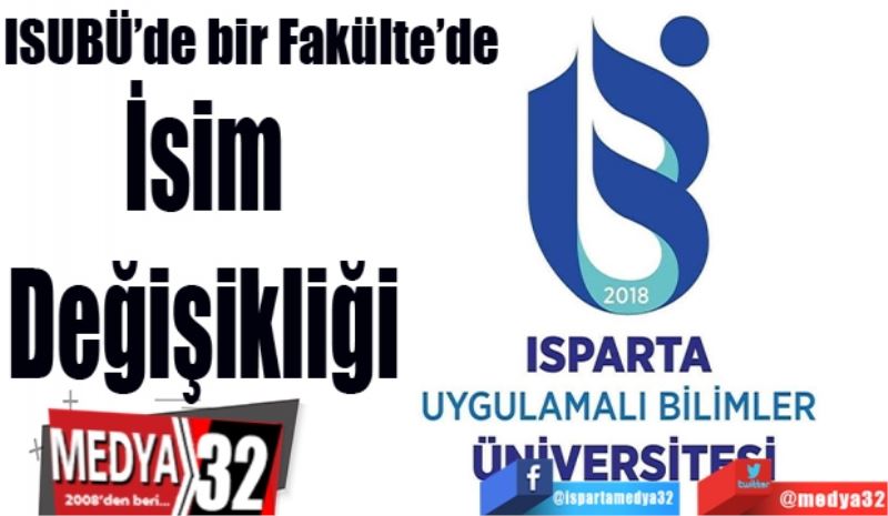 ISUBÜ’de bir Fakülte’de 
İsim
Değişikliği
