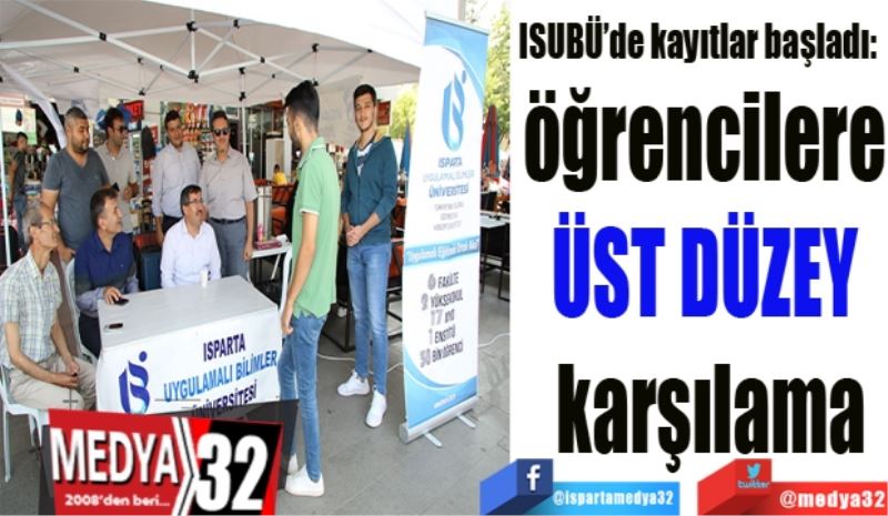 ISUBÜ’de kayıtlar başladı: 
öğrencilere 
ÜST DÜZEY 
karşılama
