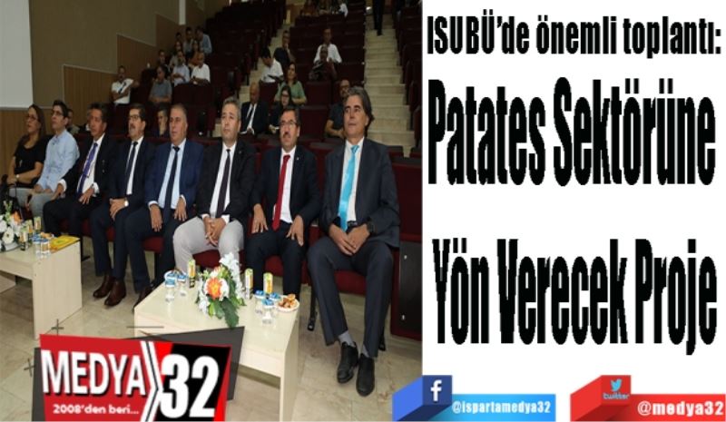 ISUBÜ’de önemli toplantı: 
Patates Sektörüne 
Yön Verecek Proje
