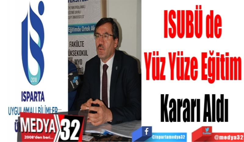 ISUBÜ de 
Yüz Yüze Eğitim 
Kararı Aldı 
