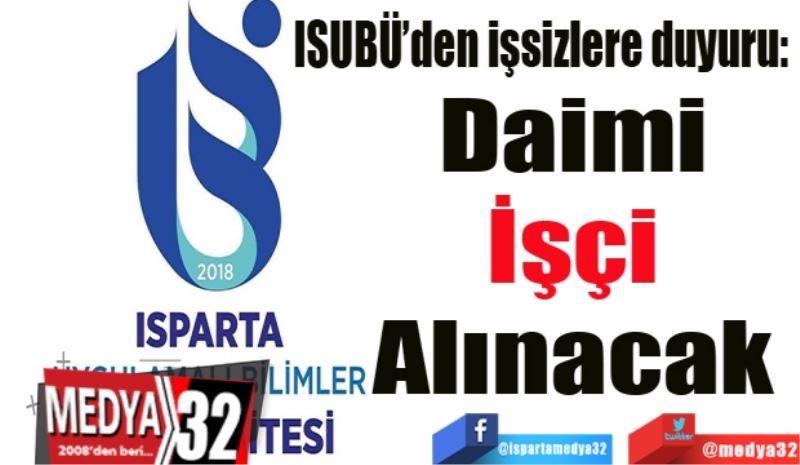 ISUBÜ’den işsizlere duyuru: 
Daimi 
İşçi 
Alınacak 
