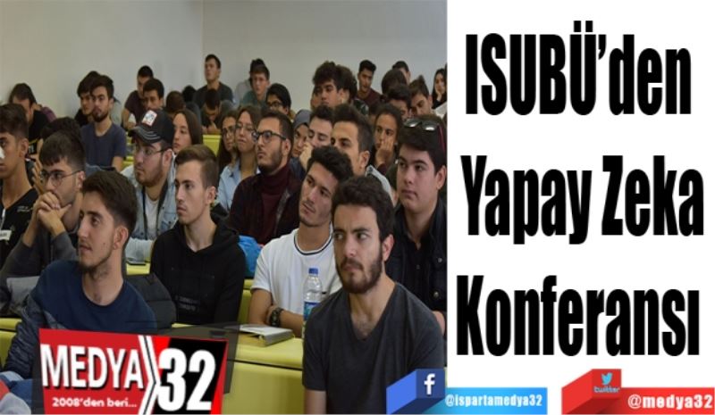 ISUBÜ’den 
Yapay Zeka
Konferansı 
