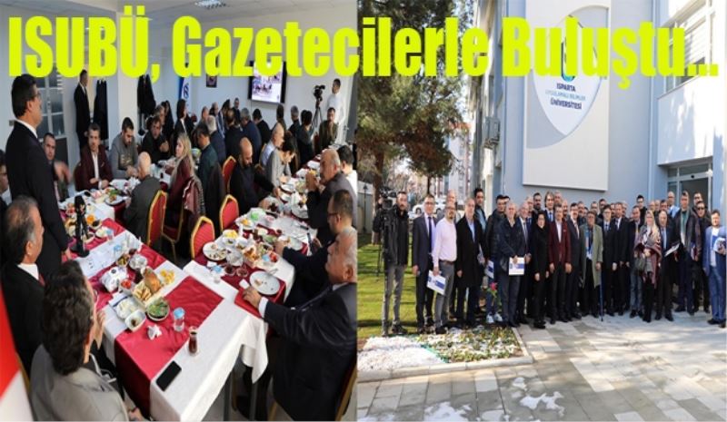 ISUBÜ, 
Gazetecilerle 
Buluştu…
