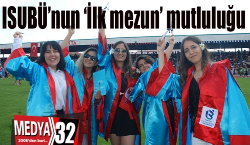 ISUBÜ’nun ‘İlk 
mezun’ mutluluğu 
