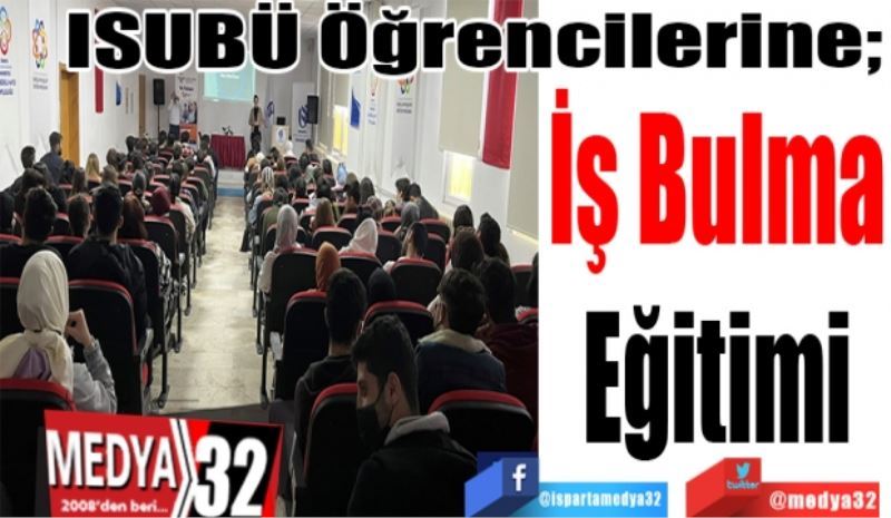 ISUBÜ Öğrencilerine; 
İş Bulma
Eğitimi 
