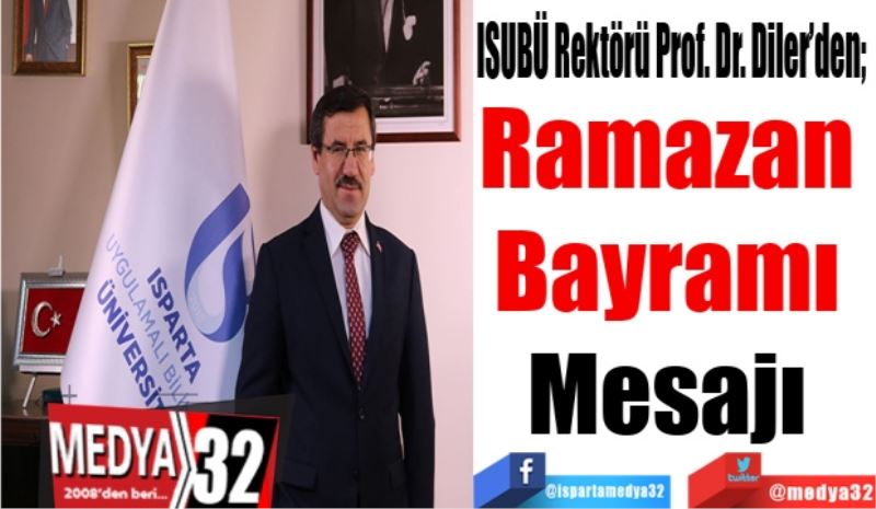 ISUBÜ Rektörü Prof. Dr. Diler’den; 
Ramazan 
Bayramı 
Mesajı 
