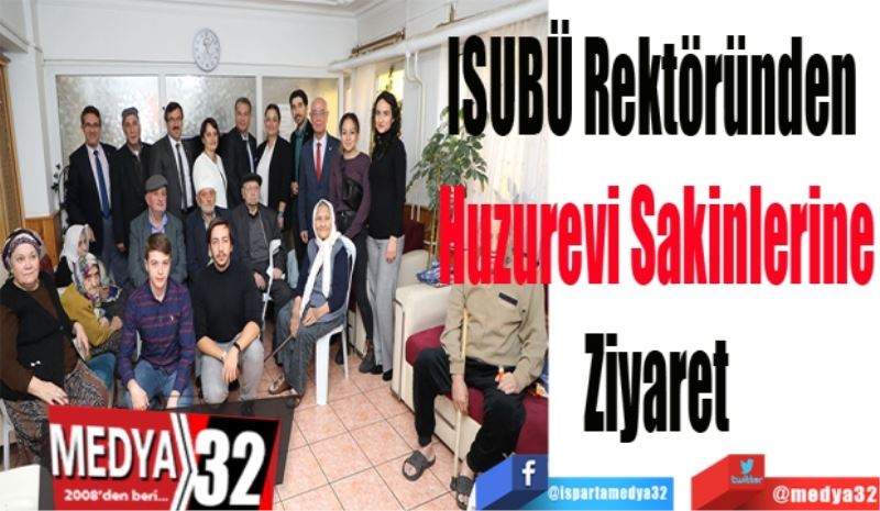 ISUBÜ Rektöründen 
Huzurevi Sakinlerine
Ziyaret
