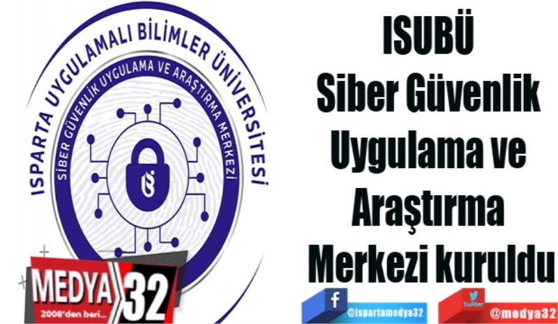 ISUBÜ 
Siber Güvenlik Uygulama ve 
Araştırma Merkezi kuruldu
