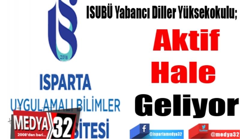 ISUBÜ Yabancı Diller Yüksekokulu; 
Aktif
Hale 
Geliyor
