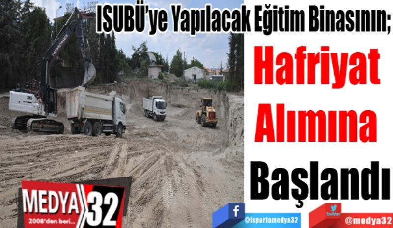 
ISUBÜ’ye Yapılacak Eğitim Binasının; 
Hafriyat 
Alımına 
Başlandı
