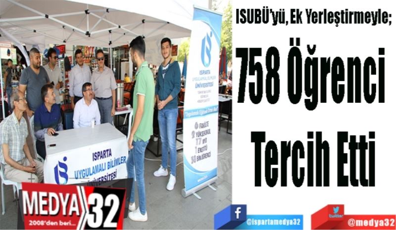 ISUBÜ’yü, Ek Yerleştirmeyle; 
758 Öğrenci 
Tercih Etti
