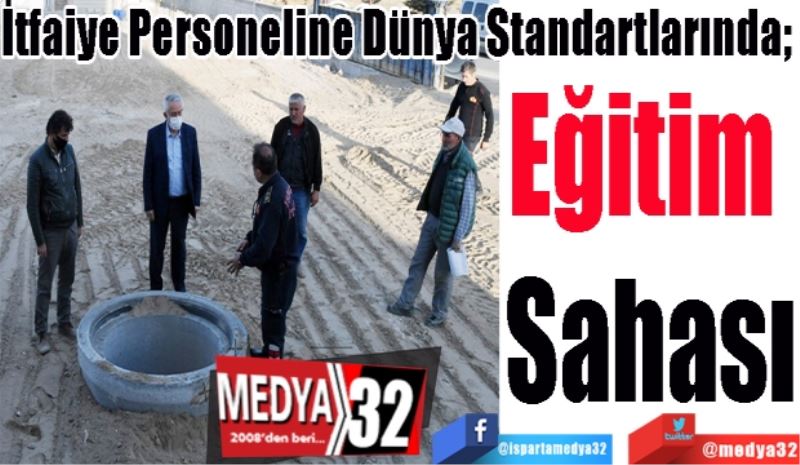 İtfaiye Personeline Dünya Standartlarında; 
Eğitim 
Sahası 
