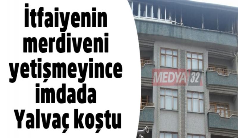 İtfaiyenin merdiveni yetişmeyince imdada Yalvaç koştu