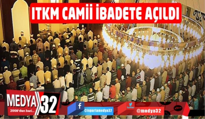 ITKM camii ibadete açıldı