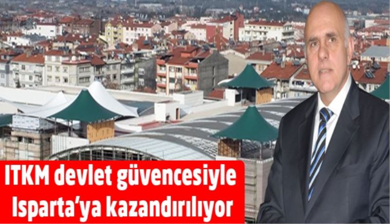 ITKM devlet güvencesiyle Isparta