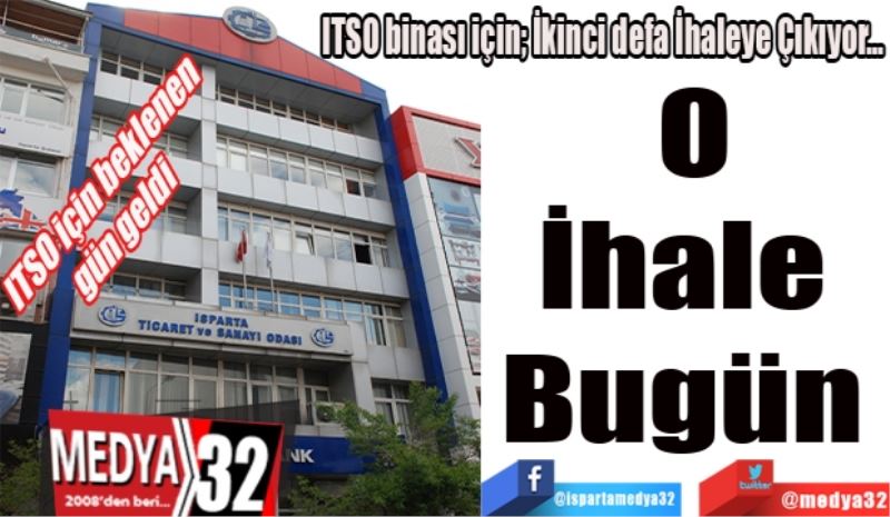 ITSO binası için; İkinci defa İhaleye Çıkıyor…
O
İhale 
Bugün 
