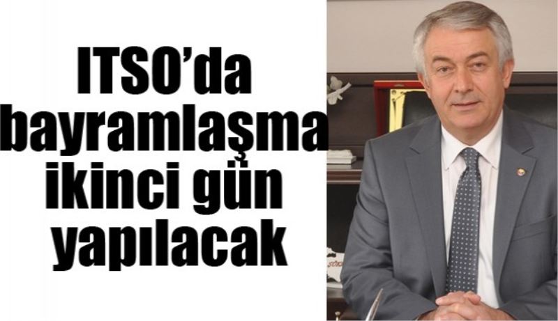 ITSO’da bayramlaşma ikinci gün yapılacak