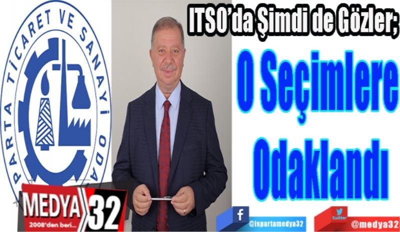 ITSO’da Şimdi de Gözler; 
O Seçimlere 
Odaklandı 
