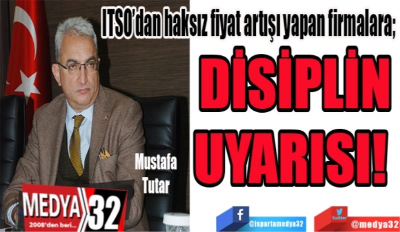 ITSO’dan haksız fiyat artışı yapan firmalara; 
DİSİPLİN
UYARISI! 
