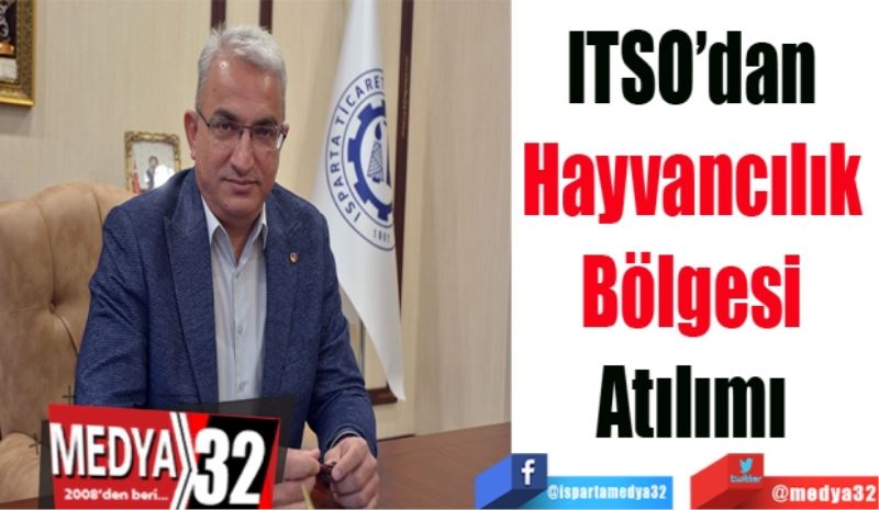 ITSO’dan 
Hayvancılık 
Bölgesi 
Atılımı 
