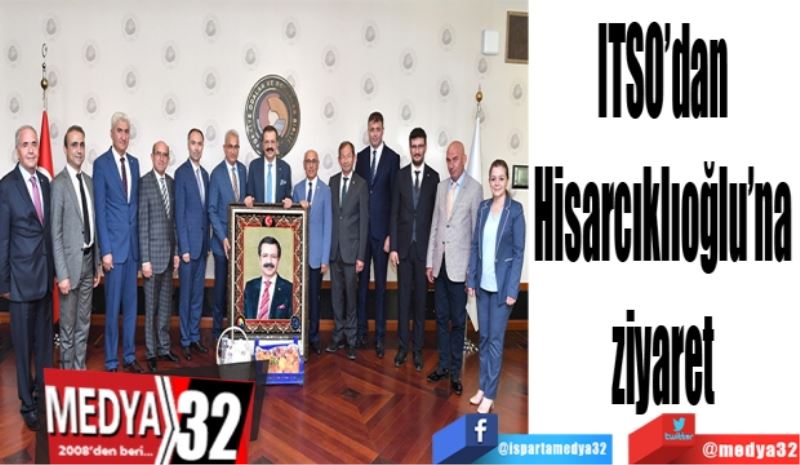 ITSO’dan 
Hisarcıklıoğlu’na 
ziyaret 
