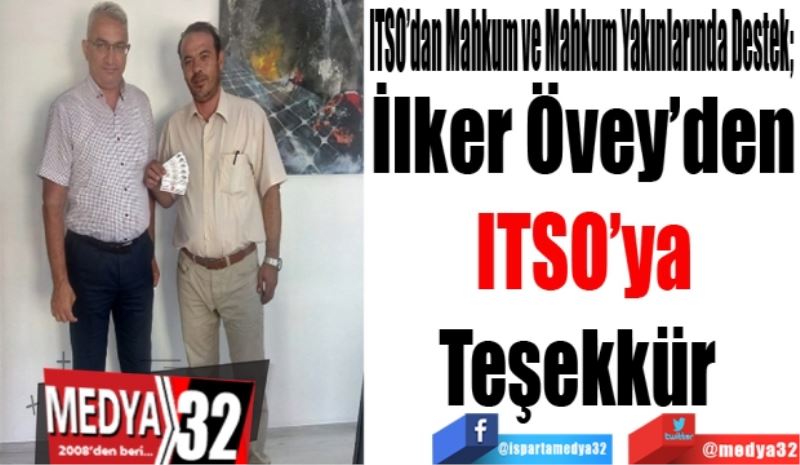 ITSO’dan Mahkum ve Mahkum Yakınlarında Destek; 
İlker Övey’den
ITSO’ya
Teşekkür 
