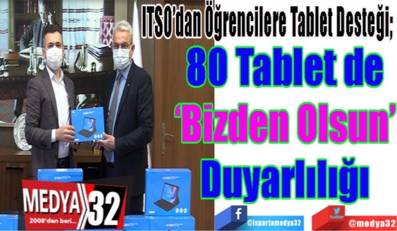 ITSO’dan Öğrencilere Tablet Desteği; 
80 Tablet de
‘Bizden Olsun’
Duyarlılığı
