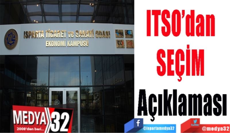 ITSO’dan 
SEÇİM 
Açıklaması 
