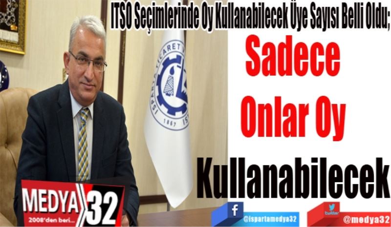 ITSO Seçimlerinde Oy Kullanabilecek Üye Sayısı Belli Oldu; 
Sadece
Onlar Oy
Kullanabilecek
