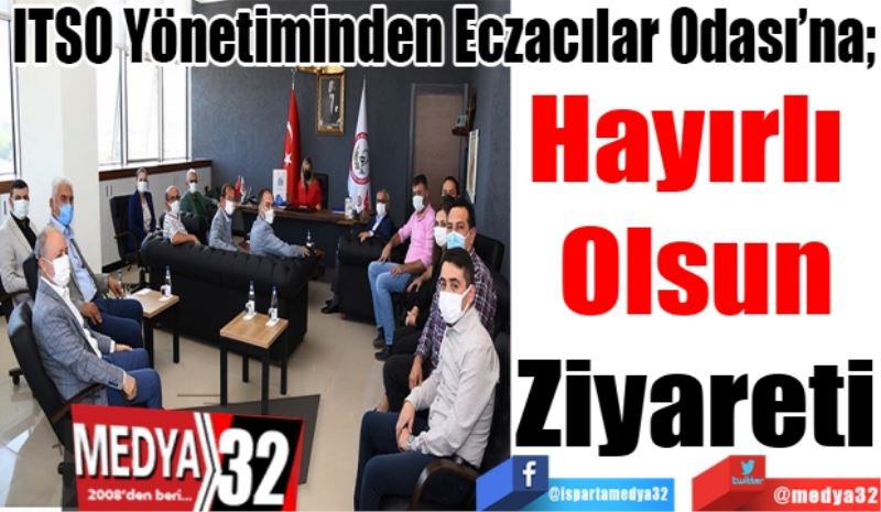 ITSO Yönetiminden Eczacılar Odası’na; 
Hayırlı 
Olsun
Ziyareti 
