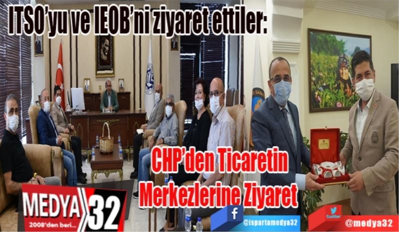 ITSO’yu ve IEOB’ni ziyaret ettiler: 
CHP’den
Ticaretin
Merkezlerine
Ziyaret 
