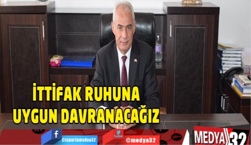 İttifak ruhuna uygun davranacağız