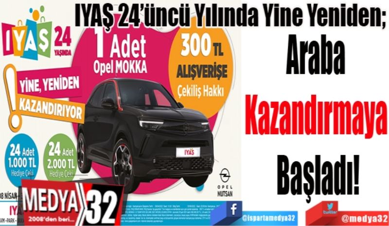 IYAŞ 24’üncü Yılında Yine Yeniden; 
Araba 
Kazandırmaya 
Başladı!
