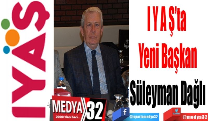 IYAŞ’ta 
Yeni Başkan
Süleyman Dağlı 
