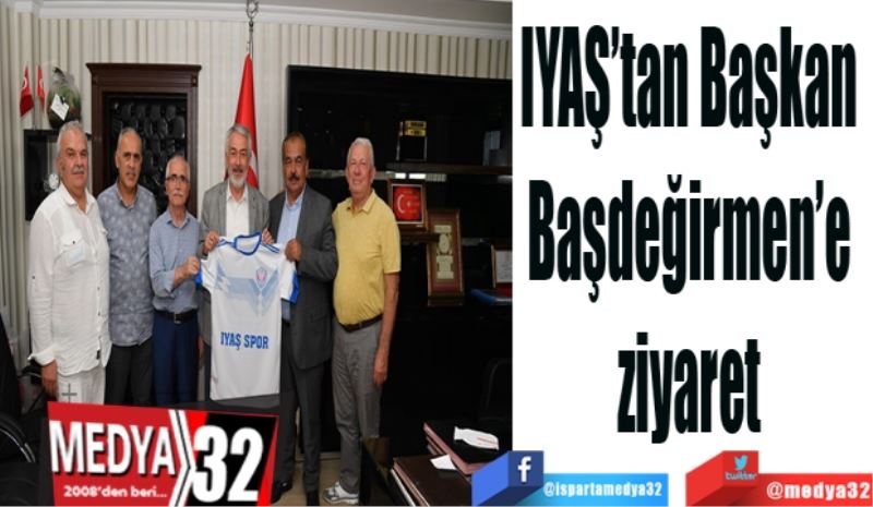 IYAŞ’tan Başkan 
Başdeğirmen’e 
ziyaret 
