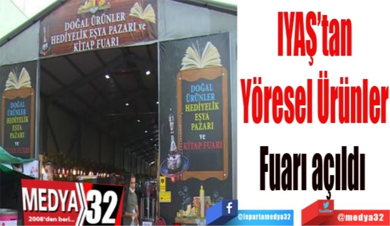 IYAŞ’tan
Yöresel Ürünler
Fuarı açıldı 
