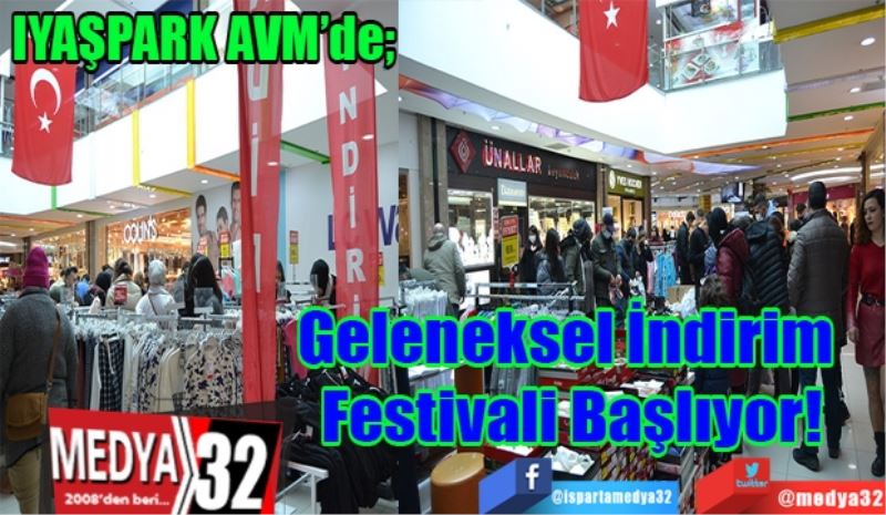 IYAŞPARK AVM’de; 
Geleneksel 
İndirim Festivali 
Başlıyor! 
