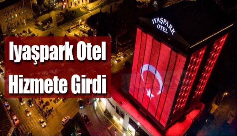 Iyaşpark Otel hizmete girdi