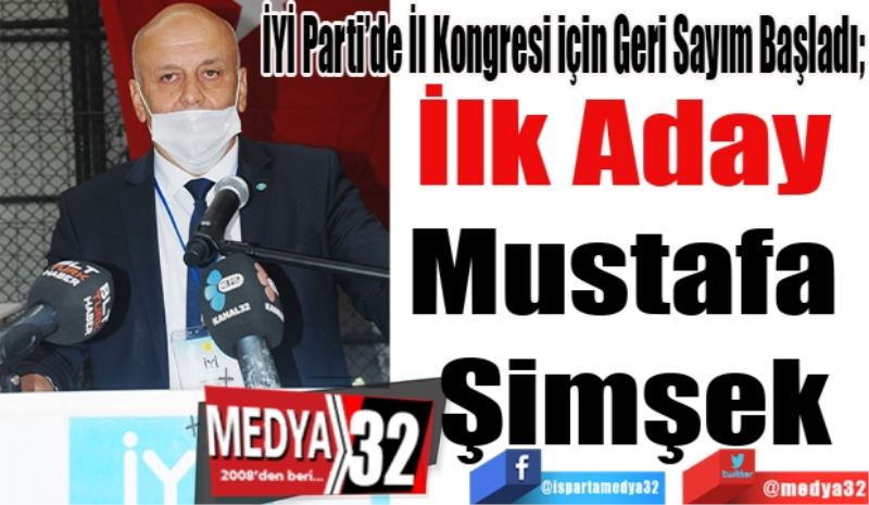 İYİ Parti’de İl Kongresi için Geri Sayım Başladı; 
İlk Aday 
Mustafa 
Şimşek
