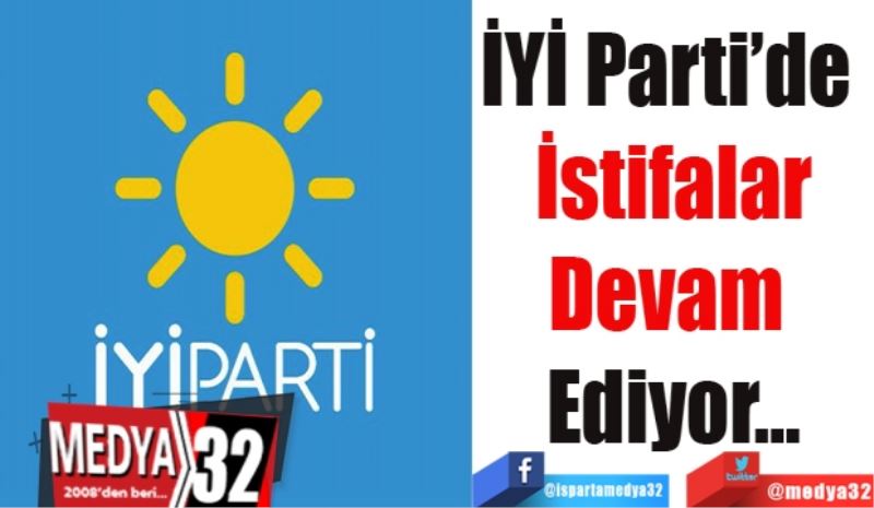 İYİ Parti’de 
İstifalar
Devam 
Ediyor…
