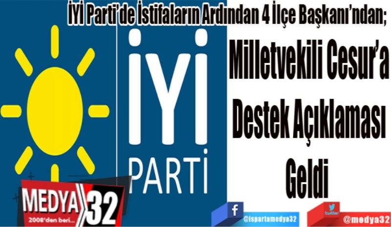 İYİ Parti’de İstifaların Ardından 4 İlçe Başkanı’ndan; 
Milletvekili Cesur’a
Destek Açıklaması
Geldi 
